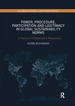 Immagine del venditore per Power, Procedure, Participation and Legitimacy in Global Sustainability Norms : A Theory of Collaborative Regulation venduto da GreatBookPricesUK