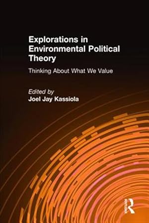 Seller image for Explorations in Environmental Political Theory : Thinking About What We Value for sale by GreatBookPricesUK