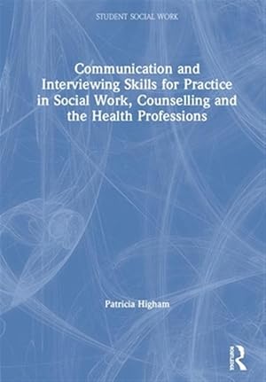 Bild des Verk�ufers f�r Communication and Interviewing Skills for Practice in Social Work, Counselling and the Health Professions zum Verkauf von GreatBookPricesUK