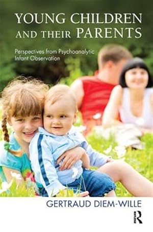 Immagine del venditore per Young Children and Their Parents : Perspectives from Psychoanalytic Infant Observation venduto da GreatBookPricesUK
