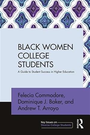 Imagen del vendedor de Black Women College Students : A Guide to Student Success in Higher Education a la venta por GreatBookPricesUK