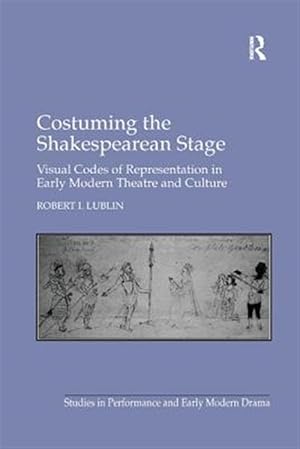 Seller image for Costuming the Shakespearean Stage : Visual Codes of Representation in Early Modern Theatre and Culture for sale by GreatBookPricesUK