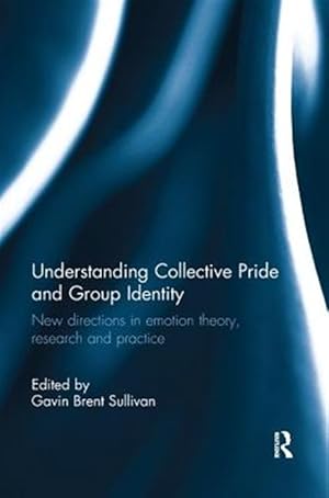Bild des Verk�ufers f�r Understanding Collective Pride and Group Identity : New Directions in Emotion Theory, Research and Practice zum Verkauf von GreatBookPricesUK