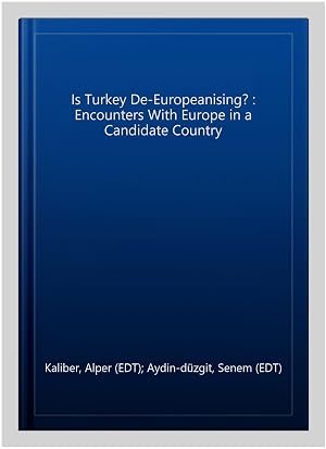 Imagen del vendedor de Is Turkey De-Europeanising? : Encounters With Europe in a Candidate Country a la venta por GreatBookPricesUK