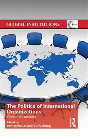 Imagen del vendedor de Politics of International Organizations : Views from Insiders a la venta por GreatBookPricesUK