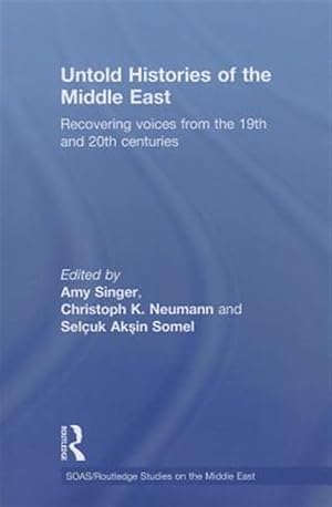 Seller image for Untold Histories of the Middle East : Recovering Voices from the 19th and 20th Centuries for sale by GreatBookPricesUK