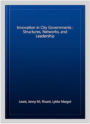 Bild des Verk�ufers f�r Innovation in City Governments : Structures, Networks, and Leadership zum Verkauf von GreatBookPricesUK