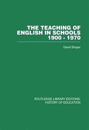 Bild des Verk�ufers f�r Teaching of English in Schools : 1900-1970 zum Verkauf von GreatBookPricesUK