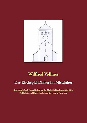 Immagine del venditore per Das Kirchspiel Dinker im Mittelalter | Ritterschaft, Stadt Soest, Grafen von der Mark, St. Kunibertstift in K�ln, Erzbisch�fe und P�pste bestimmen �ber unsere Gemeinde venduto da preigu