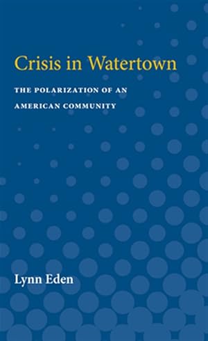 Seller image for Crisis in Watertown : The Polarization of an American Community for sale by GreatBookPrices