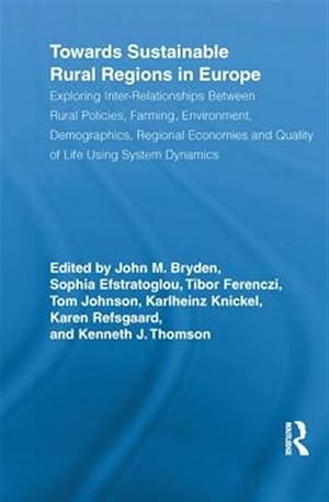 Immagine del venditore per Towards Sustainable Rural Regions in Europe : Exploring Inter-Relationships Between Rural Policies, Farming, Environment, Demographics, Regional Economies and Quality of Life Using System Dynamics venduto da GreatBookPricesUK
