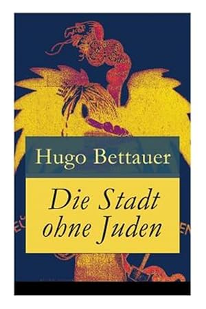 Seller image for Die Stadt Ohne Juden : Der Roman Von Bermorgen: Eine Erschreckend Genaue Zukunftsvision Und Satirische Antwort Auf Den Primitiven Antisemitismus Der 1920er-jahre -Language: german for sale by GreatBookPrices