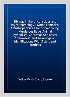 Imagen del vendedor de Siblings in the Unconscious and Psychopathology : Womb Fantasies, Claustrophobias, Fear of Pregnancy, Murderous Rage, Animal Symbolism, Christmas And Easter "Neuroses". and Twinnings or Identifications With Sisters and Brothers a la venta por GreatBookPrices