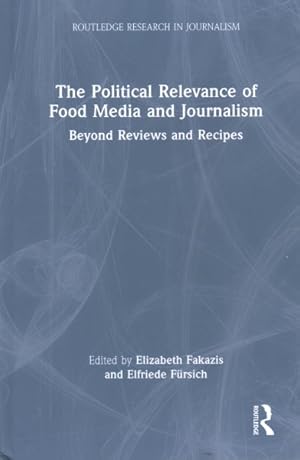 Seller image for Political Relevance of Food Media and Journalism : Beyond Reviews and Recipes for sale by GreatBookPricesUK