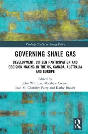 Immagine del venditore per Governing Shale Gas : Development, Citizen Participation and Decision Making in the Us, Canada, Australia and Europe venduto da GreatBookPricesUK