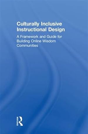 Imagen del vendedor de Culturally Inclusive Instructional Design : A Framework and Guide to Building Online Wisdom Communities a la venta por GreatBookPricesUK