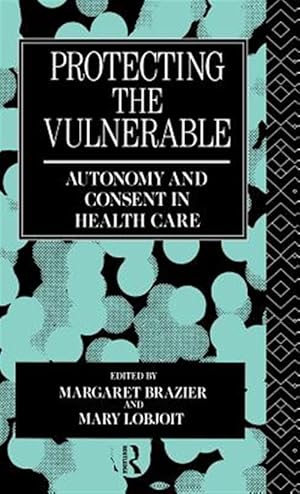 Immagine del venditore per Protecting the Vulnerable : Autonomy and Consent in Health Care venduto da GreatBookPricesUK