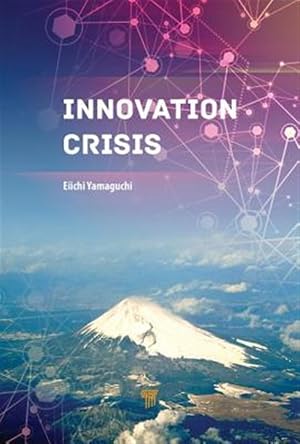 Immagine del venditore per Innovation Crisis : Successes, Pitfalls, and Solutions in Japan venduto da GreatBookPricesUK