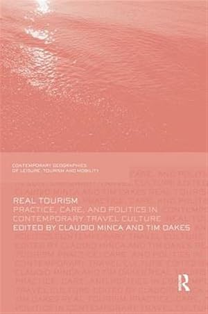 Imagen del vendedor de Real Tourism : Practice, Care, and Politics in Contemporary Travel Culture a la venta por GreatBookPricesUK