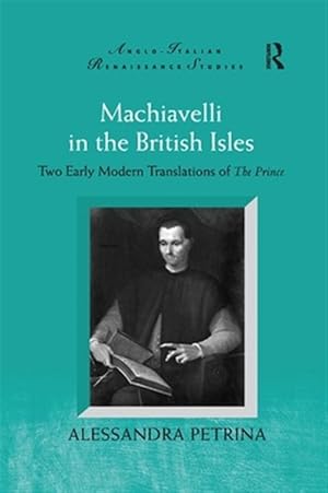 Immagine del venditore per Machiavelli in the British Isles : Two Early Modern Translations of the Prince venduto da GreatBookPricesUK