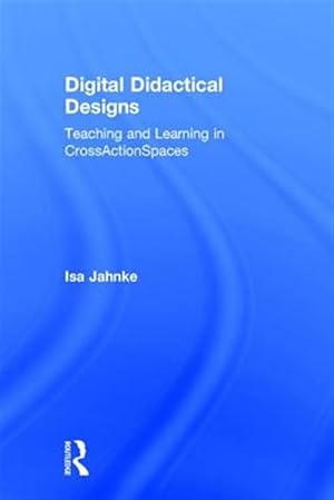 Immagine del venditore per Digital Didactical Designs : Teaching and Learning in CrossActionSpaces venduto da GreatBookPricesUK