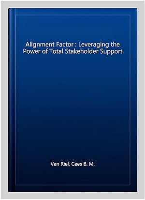 Immagine del venditore per Alignment Factor : Leveraging the Power of Total Stakeholder Support venduto da GreatBookPricesUK