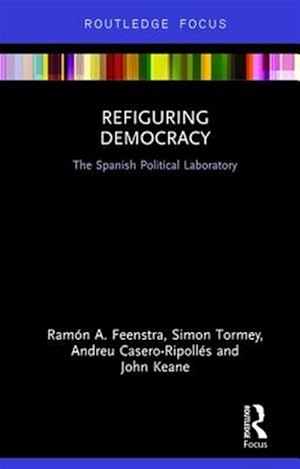 Seller image for Refiguring Democracy : The Spanish Political Laboratory for sale by GreatBookPricesUK