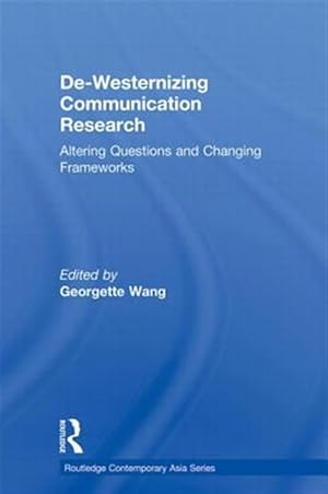 Seller image for De-Westernizing Communication Research : Altering Questions and Changing Frameworks for sale by GreatBookPricesUK