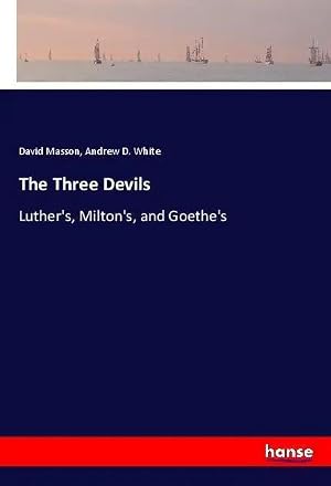 Bild des Verk�ufers f�r The Three Devils | Luther's, Milton's, and Goethe's zum Verkauf von preigu