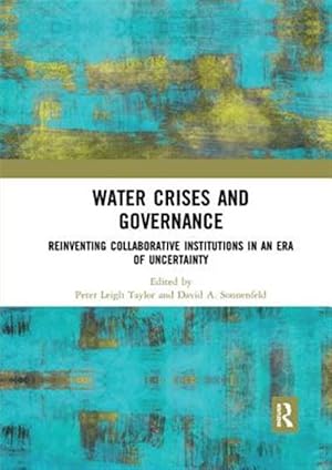 Imagen del vendedor de Water Crises and Governance : Reinventing Collaborative Institutions in an Era of Uncertainty a la venta por GreatBookPricesUK