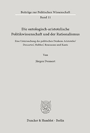 Immagine del venditore per Die ontologisch-aristotelische Politikwissenschaft und der Rationalismus. | Eine Untersuchung des politischen Denkens Aristoteles', Descartes', Hobbes', Rousseaus und Kants. venduto da preigu