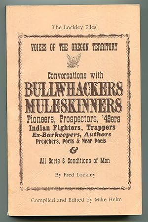 Bild des Verk�ufers f�r The Lockley Files: Voices of the Oregon Territory; Conversations with Bullwhackers, Muleskinners, Pioneers, Prospectors, '49ers, Indian Fighters, Trappers, Ex-Barkeepers, Authors, Preachers, Poets & Near Poets & All Sorts & Conditions of Men zum Verkauf von Book Happy Booksellers