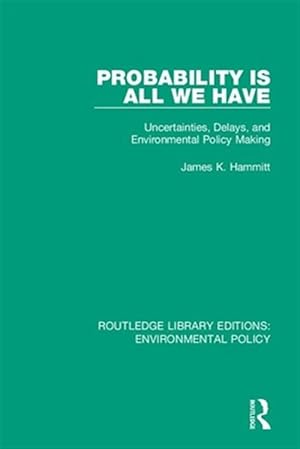 Seller image for Probability Is All We Have : Uncertainties, Delays, and Environmental Policy Making for sale by GreatBookPricesUK