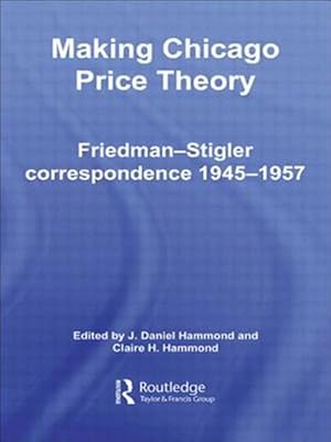 Seller image for Making Chicago Price Theory : Friedman-Stigler Correspondence 1945-1957 for sale by GreatBookPricesUK