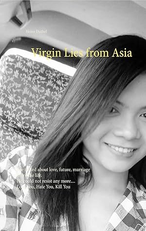 Seller image for Virgin Lies from Asia | She talked about love, future, marriage share the life. He could not resist any more, Love You, Hate You, Kill You for sale by preigu