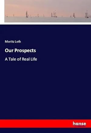 Bild des Verk�ufers f�r Our Prospects | A Tale of Real Life zum Verkauf von preigu