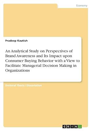 Seller image for An Analytical Study on Perspectives of Brand Awareness and Its Impact upon Consumer Buying Behavior with a View to Facilitate Managerial Decision Making in Organizations for sale by preigu