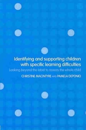 Immagine del venditore per Identifying and Supporting Children With Specific Learning Difficulties : Looking Beyond the Label to Assess the Whole Child venduto da GreatBookPricesUK