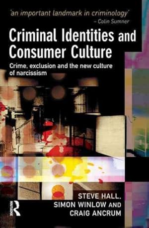 Seller image for Criminal Identities and Consumer Culture : Crime, Exclusion and the New Culture of Narcissism for sale by GreatBookPricesUK