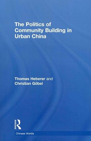 Bild des Verk�ufers f�r Politics of Community Building in Urban China zum Verkauf von GreatBookPricesUK
