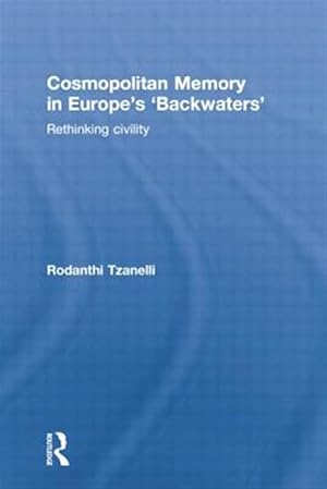 Imagen del vendedor de Cosmopolitan Memory in Europe's 'Backwaters' : Rethinking Civility a la venta por GreatBookPricesUK