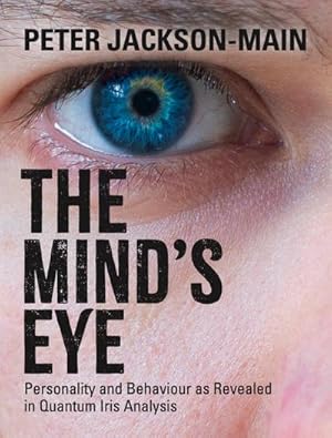 Bild des Verk�ufers f�r The Mind's Eye : Personality and Behaviour as Revealed in Quantum Iris Analysis zum Verkauf von AHA-BUCH GmbH