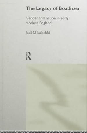 Bild des Verk�ufers f�r Legacy of Boadicea : Gender and Nation in Early Modern England zum Verkauf von GreatBookPricesUK