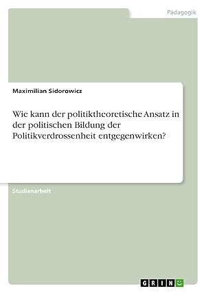 Seller image for Wie kann der politiktheoretische Ansatz in der politischen Bildung der Politikverdrossenheit entgegenwirken? for sale by preigu