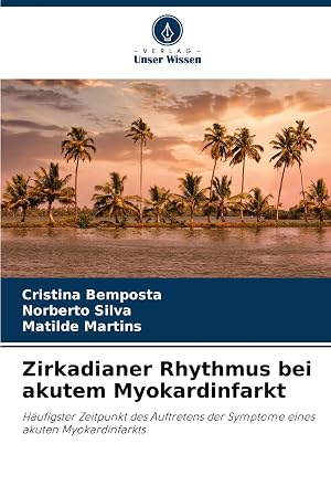 Immagine del venditore per Zirkadianer Rhythmus bei akutem Myokardinfarkt | H�ufigster Zeitpunkt des Auftretens der Symptome eines akuten Myokardinfarkts venduto da preigu