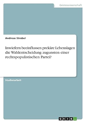 Bild des Verk�ufers f�r Inwiefern beeinflussen prek�re Lebenslagen die Wahlentscheidung zugunsten einer rechtspopulistischen Partei? zum Verkauf von preigu