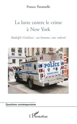 Bild des Verk�ufers f�r La lutte contre le crime � New York | Rudolph Giuliani : un homme, une volont� zum Verkauf von preigu