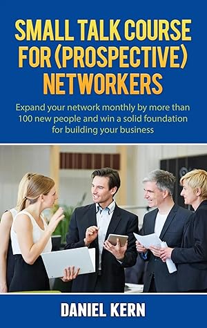 Bild des Verkufers fr Small talk course for (prospective) networkers | Expand your network monthly by more than 100 new people and win a solid foundation for building your business. zum Verkauf von preigu