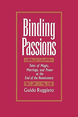 Imagen del vendedor de Binding Passions: Tales of Magic, Marriage, and Power at the End of the Renaissance a la venta por Goodwill of Silicon Valley
