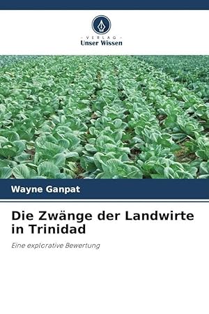 Bild des Verk�ufers f�r Die Zw�nge der Landwirte in Trinidad | Eine explorative Bewertung zum Verkauf von preigu